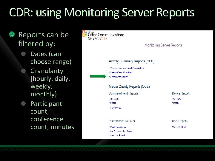 CDR: using Monitoring Server Reports can be filtered by: Dates (can choose range) Granularity