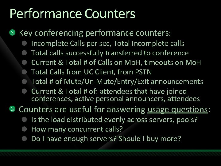 Performance Counters Key conferencing performance counters: Incomplete Calls per sec, Total Incomplete calls Total