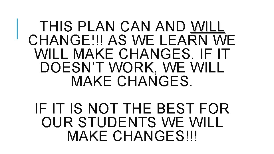 THIS PLAN CAN AND WILL CHANGE!!! AS WE LEARN WE WILL MAKE CHANGES. IF