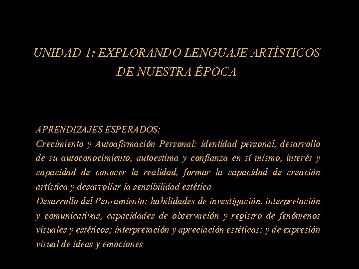 UNIDAD 1: EXPLORANDO LENGUAJE ARTÍSTICOS DE NUESTRA ÉPOCA APRENDIZAJES ESPERADOS: Crecimiento y Autoafirmación Personal: