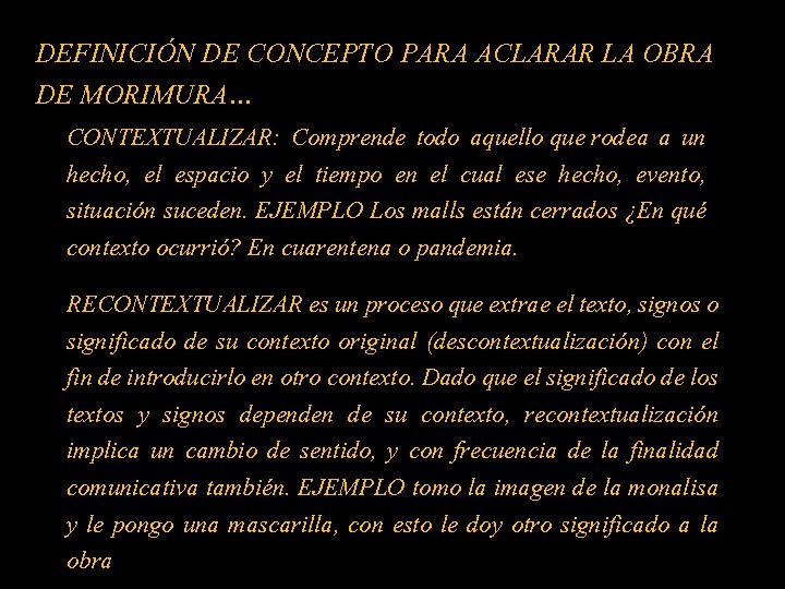 DEFINICIÓN DE CONCEPTO PARA ACLARAR LA OBRA DE MORIMURA… CONTEXTUALIZAR: Comprende todo aquello que