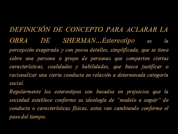 DEFINICIÓN DE CONCEPTO PARA ACLARAR LA OBRA DE SHERMAN…Estereotipo es la percepción exagerada y