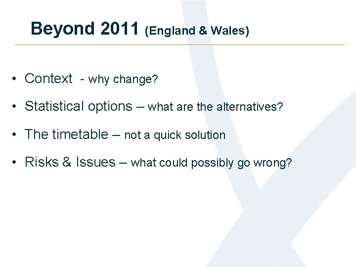 Beyond 2011 (England & Wales) • Context - why change? • Statistical options –