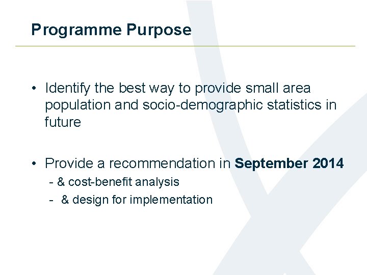 Programme Purpose • Identify the best way to provide small area population and socio-demographic