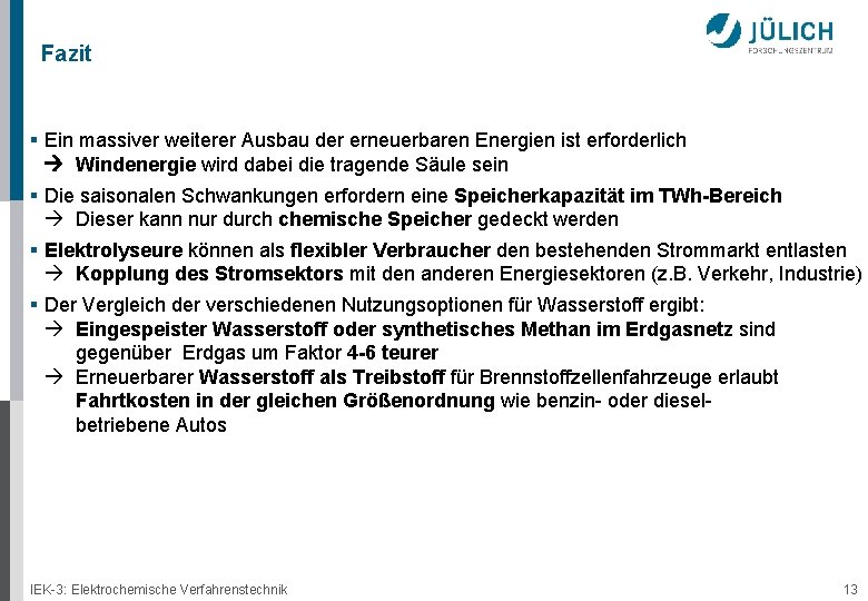 Fazit § Ein massiver weiterer Ausbau der erneuerbaren Energien ist erforderlich Windenergie wird dabei