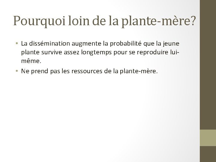 Pourquoi loin de la plante-mère? • La dissémination augmente la probabilité que la jeune