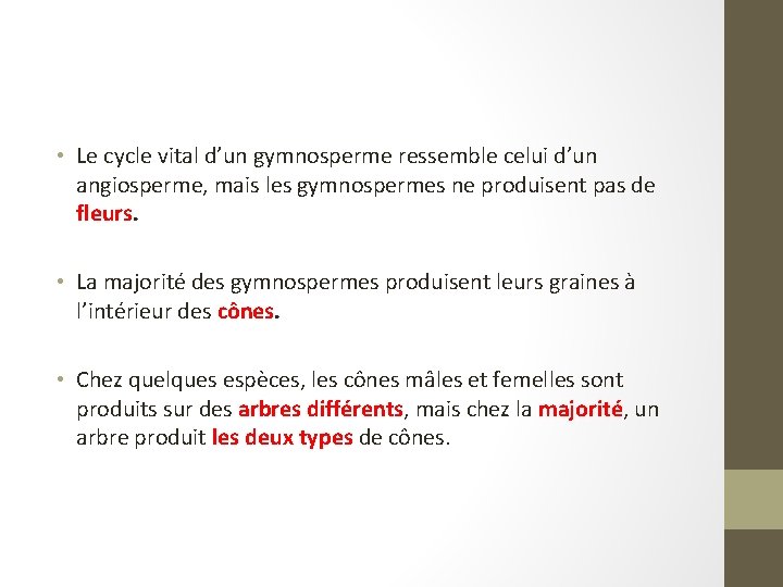  • Le cycle vital d’un gymnosperme ressemble celui d’un angiosperme, mais les gymnospermes