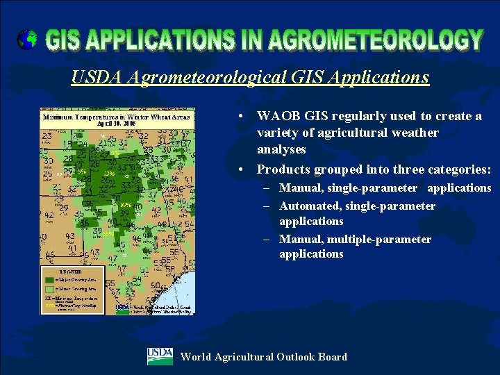 USDA Agrometeorological GIS Applications • WAOB GIS regularly used to create a variety of