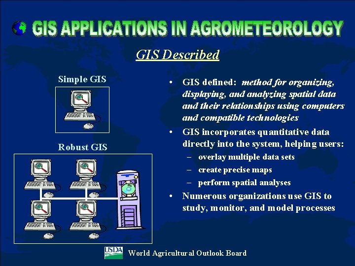 GIS Described Simple GIS Robust GIS • GIS defined: method for organizing, displaying, and