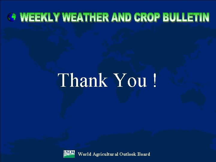 Thank You ! World Agricultural Outlook Board 