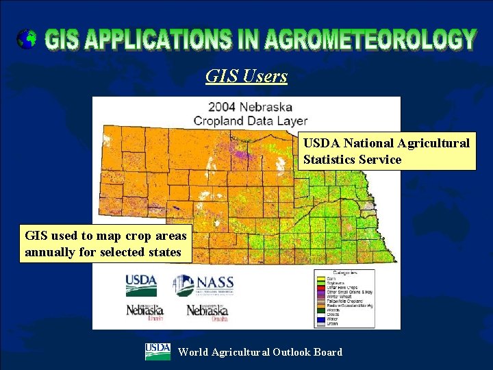 GIS Users USDA National Agricultural Statistics Service GIS used to map crop areas annually