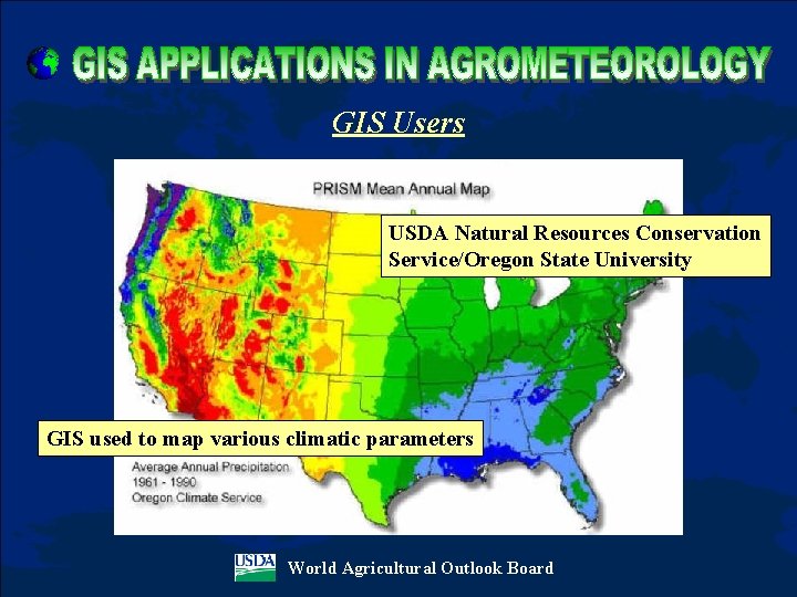 GIS Users USDA Natural Resources Conservation Service/Oregon State University GIS used to map various