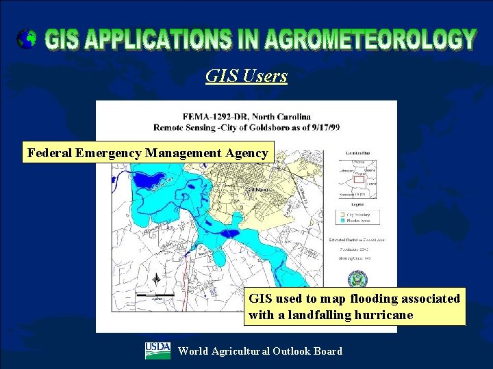 GIS Users Federal Emergency Management Agency GIS used to map flooding associated with a