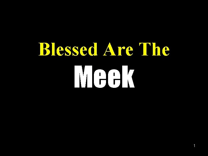 Blessed Are The Meek 1 
