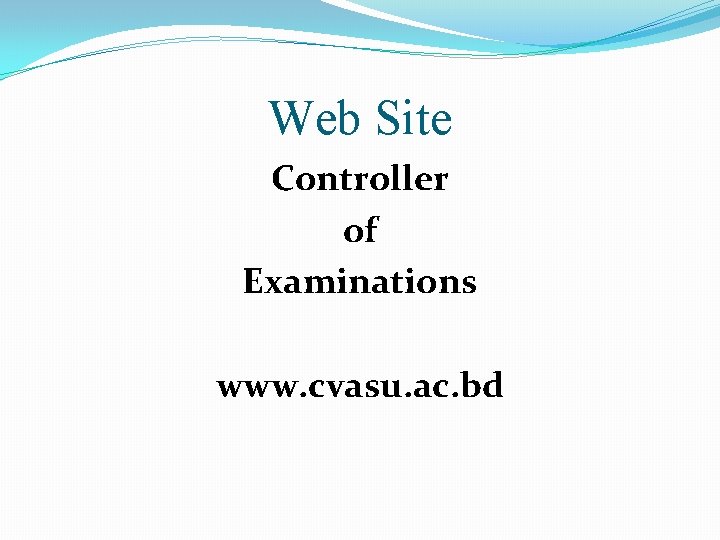 Web Site Controller of Examinations www. cvasu. ac. bd 