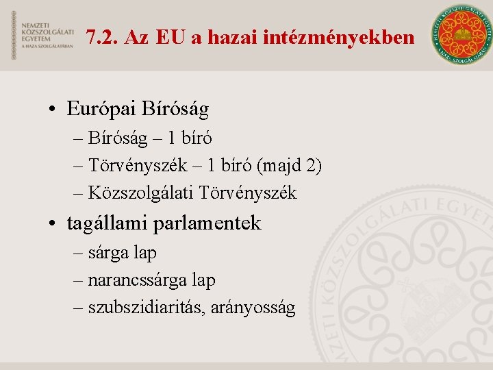 7. 2. Az EU a hazai intézményekben • Európai Bíróság – 1 bíró –