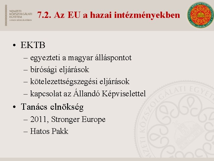 7. 2. Az EU a hazai intézményekben • EKTB – egyezteti a magyar álláspontot