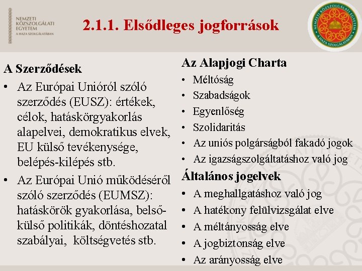 2. 1. 1. Elsődleges jogforrások A Szerződések • Az Európai Unióról szóló szerződés (EUSZ):