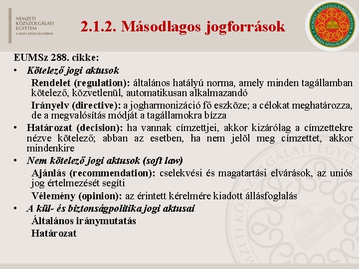 2. 1. 2. Másodlagos jogforrások EUMSz 288. cikke: • Kötelező jogi aktusok Rendelet (regulation):