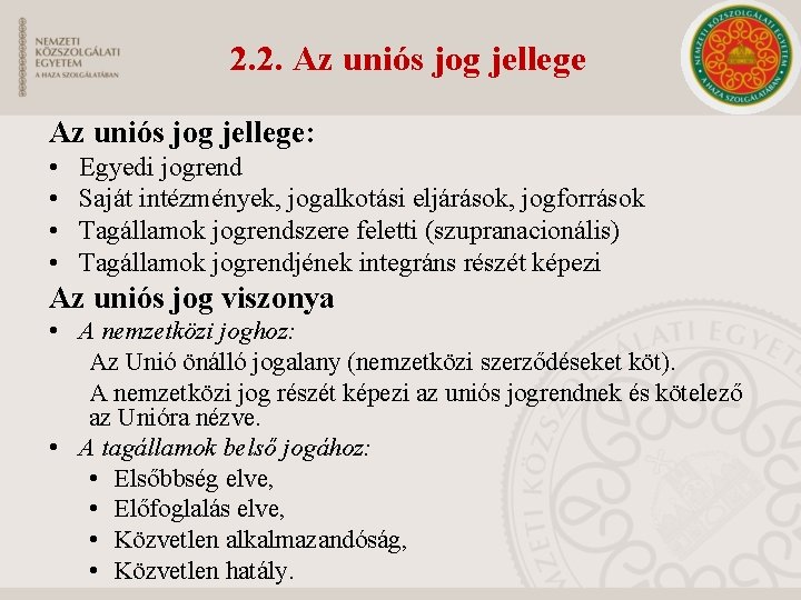 2. 2. Az uniós jog jellege: • • Egyedi jogrend Saját intézmények, jogalkotási eljárások,