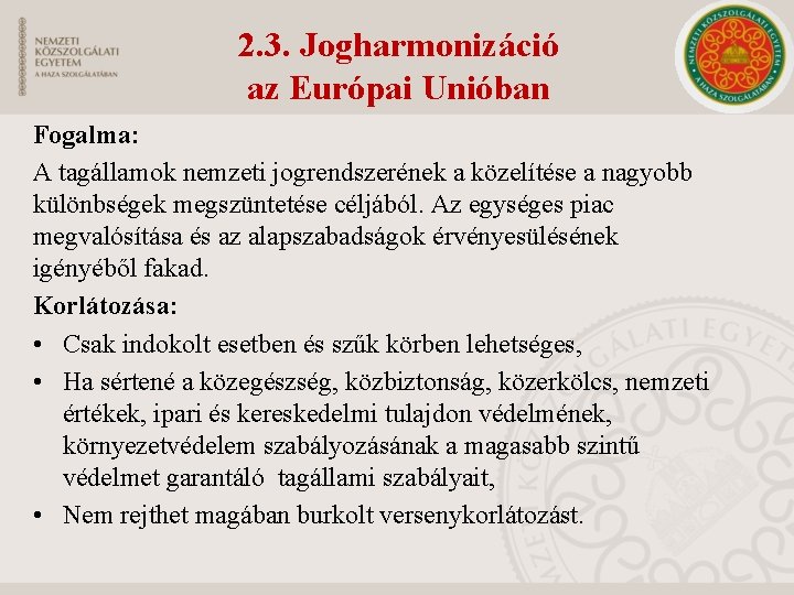 2. 3. Jogharmonizáció az Európai Unióban Fogalma: A tagállamok nemzeti jogrendszerének a közelítése a