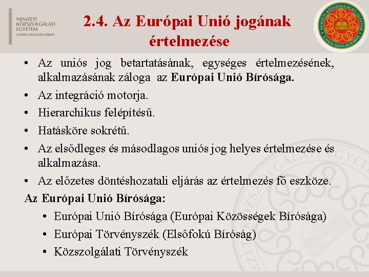 2. 4. Az Európai Unió jogának értelmezése • Az uniós jog betartatásának, egységes értelmezésének,