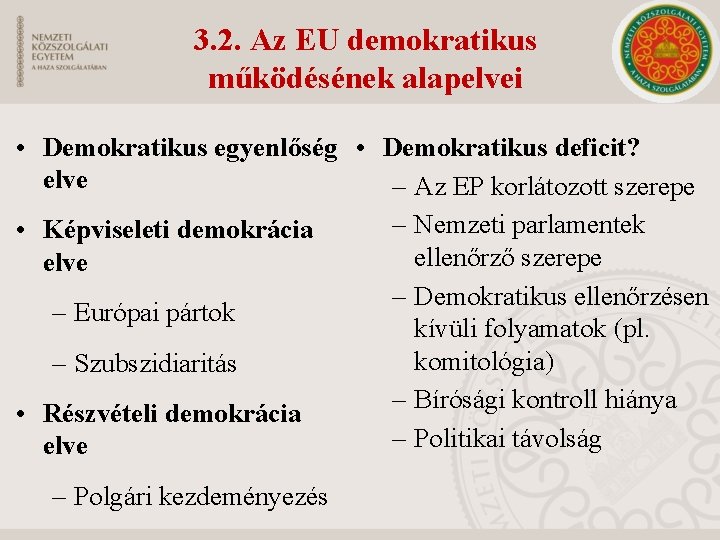 3. 2. Az EU demokratikus működésének alapelvei • Demokratikus egyenlőség • Demokratikus deficit? elve