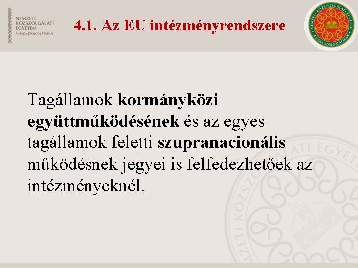 4. 1. Az EU intézményrendszere Tagállamok kormányközi együttműködésének és az egyes tagállamok feletti szupranacionális