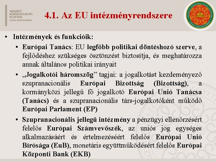 4. 1. Az EU intézményrendszere • Intézmények és funkcióik: • Európai Tanács: EU legfőbb