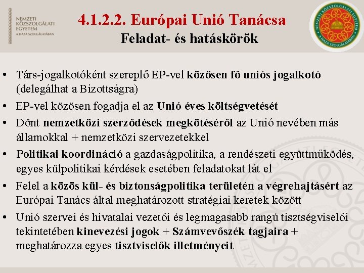 4. 1. 2. 2. Európai Unió Tanácsa Feladat- és hatáskörök • Társ-jogalkotóként szereplő EP-vel