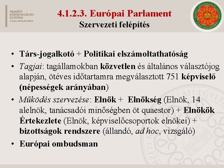 4. 1. 2. 3. Európai Parlament Szervezeti felépítés • Társ-jogalkotó + Politikai elszámoltathatóság •