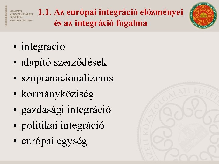 1. 1. Az európai integráció előzményei és az integráció fogalma • • integráció alapító