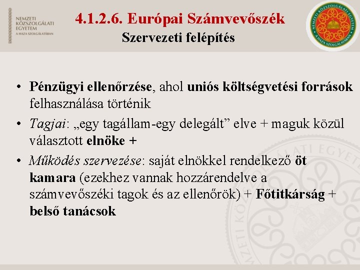 4. 1. 2. 6. Európai Számvevőszék Szervezeti felépítés • Pénzügyi ellenőrzése, ahol uniós költségvetési