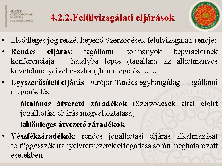 4. 2. 2. Felülvizsgálati eljárások • Elsődleges jog részét képező Szerződések felülvizsgálati rendje: •