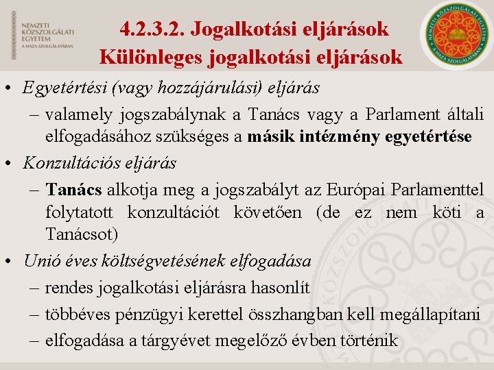 4. 2. 3. 2. Jogalkotási eljárások Különleges jogalkotási eljárások • Egyetértési (vagy hozzájárulási) eljárás