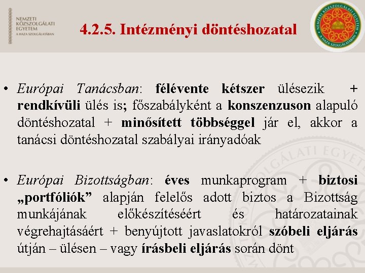 4. 2. 5. Intézményi döntéshozatal • Európai Tanácsban: félévente kétszer ülésezik + rendkívüli ülés