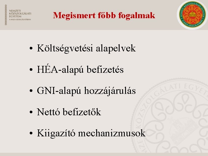 Megismert főbb fogalmak • Költségvetési alapelvek • HÉA-alapú befizetés • GNI-alapú hozzájárulás • Nettó