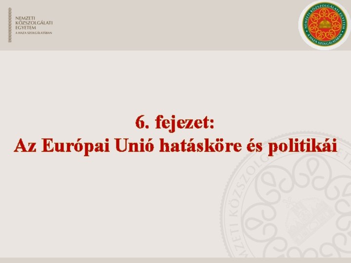 6. fejezet: Az Európai Unió hatásköre és politikái 