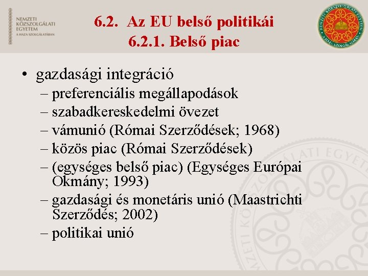6. 2. Az EU belső politikái 6. 2. 1. Belső piac • gazdasági integráció
