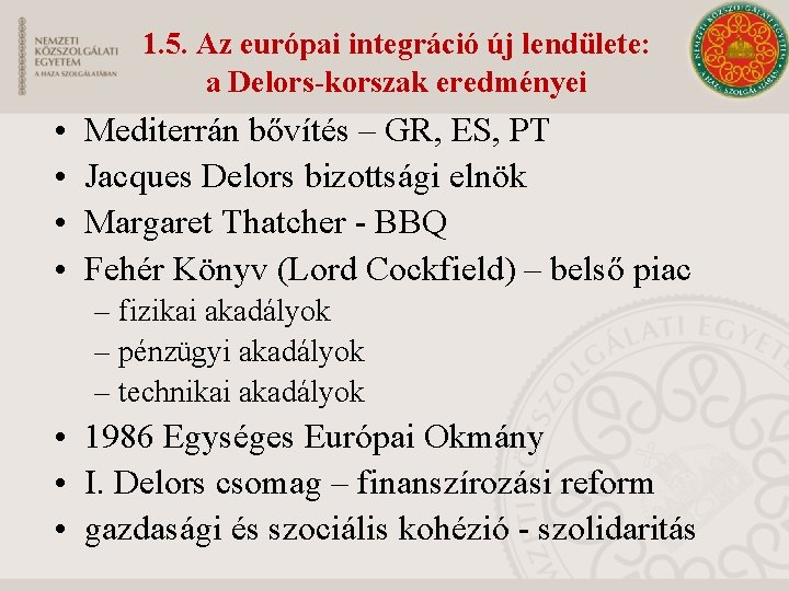 1. 5. Az európai integráció új lendülete: a Delors-korszak eredményei • • Mediterrán bővítés