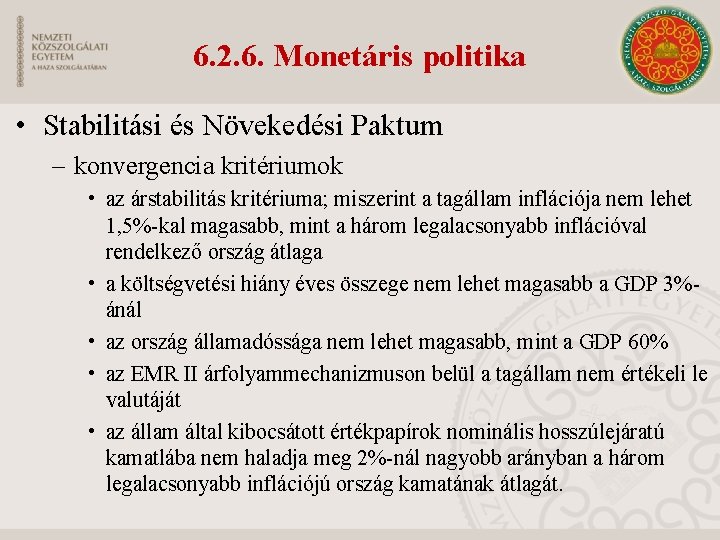 6. 2. 6. Monetáris politika • Stabilitási és Növekedési Paktum – konvergencia kritériumok •