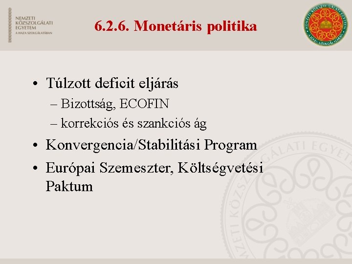 6. 2. 6. Monetáris politika • Túlzott deficit eljárás – Bizottság, ECOFIN – korrekciós