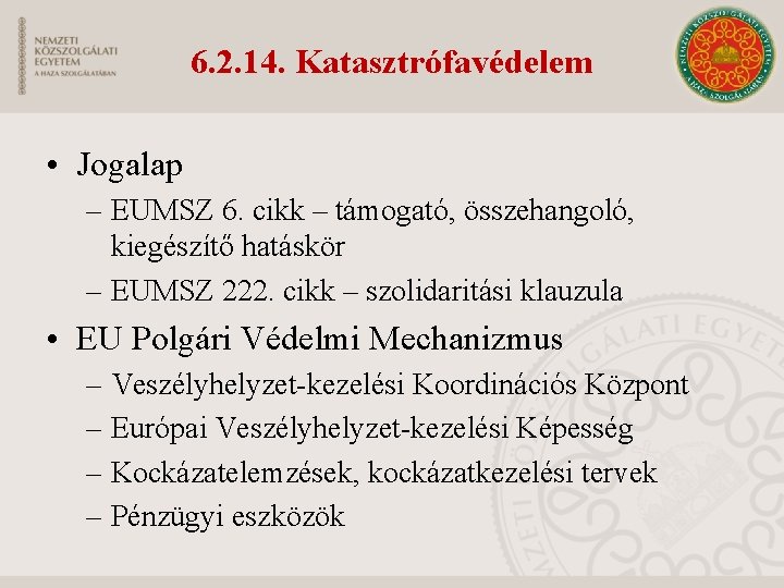 6. 2. 14. Katasztrófavédelem • Jogalap – EUMSZ 6. cikk – támogató, összehangoló, kiegészítő