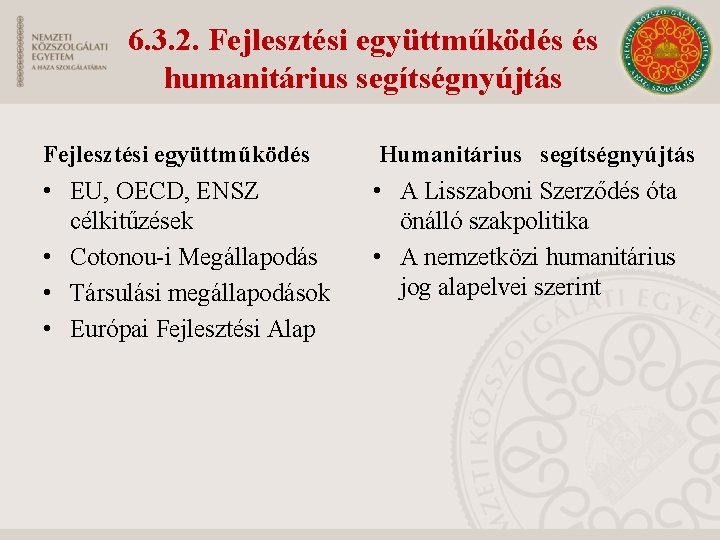 6. 3. 2. Fejlesztési együttműködés és humanitárius segítségnyújtás Fejlesztési együttműködés Humanitárius segítségnyújtás • EU,
