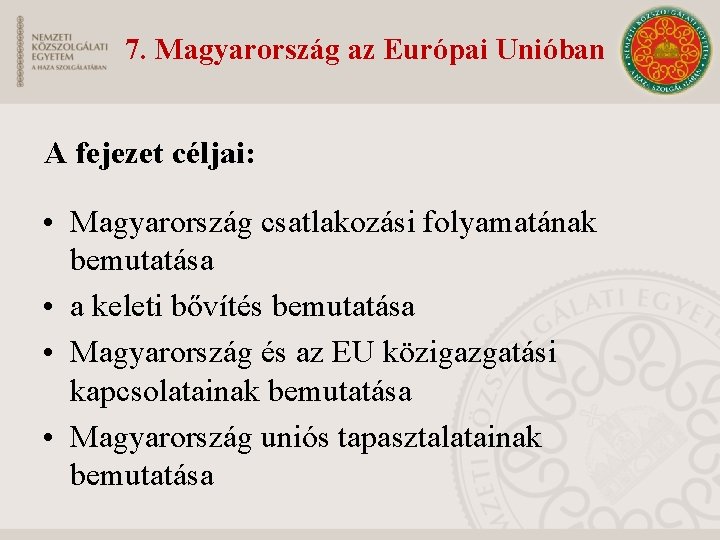 7. Magyarország az Európai Unióban A fejezet céljai: • Magyarország csatlakozási folyamatának bemutatása •