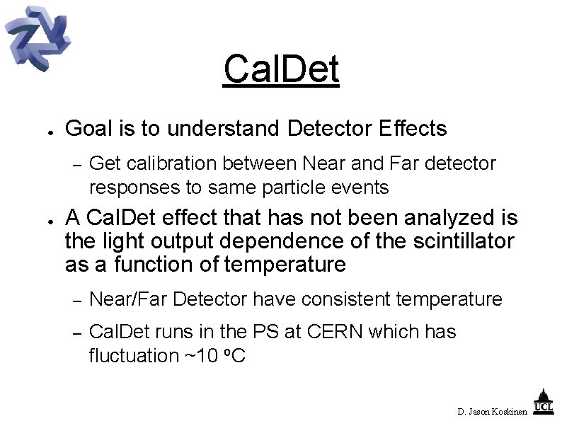 Cal. Det ● Goal is to understand Detector Effects – ● Get calibration between