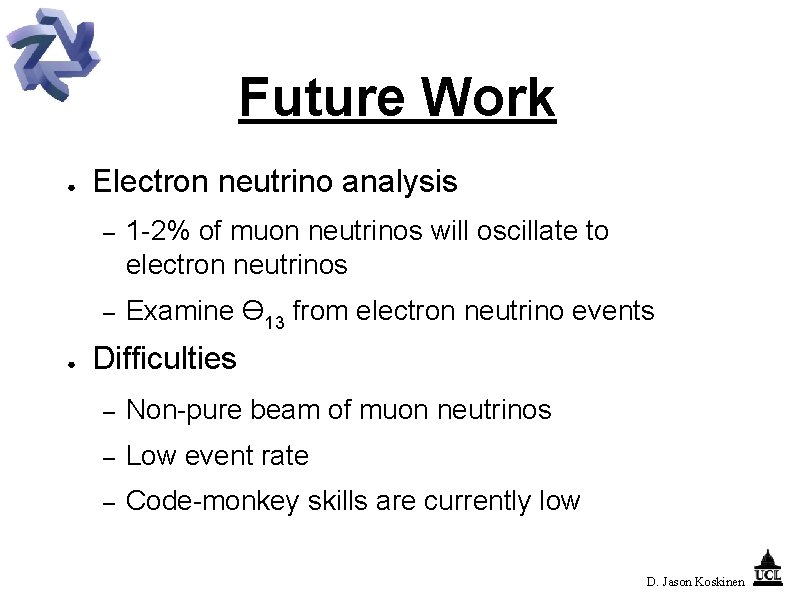 Future Work ● ● Electron neutrino analysis – 1 -2% of muon neutrinos will