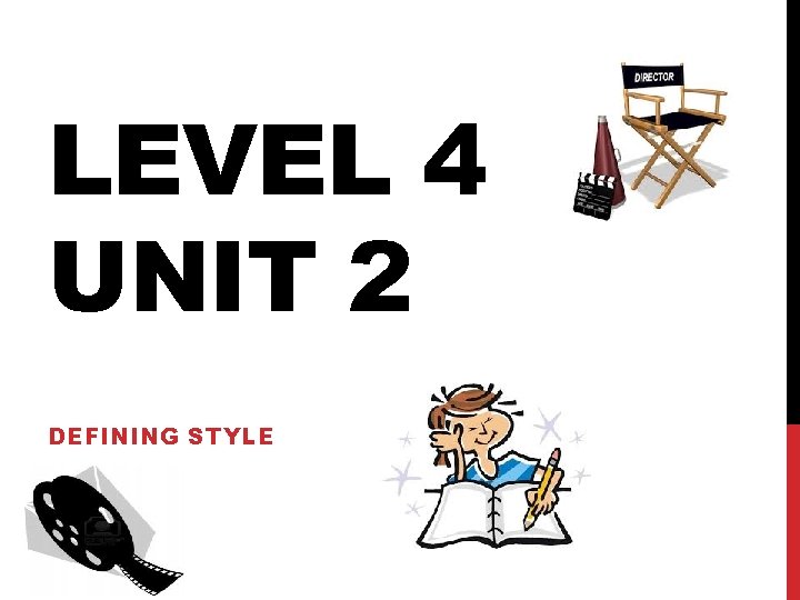LEVEL 4 UNIT 2 DEFINING STYLE 