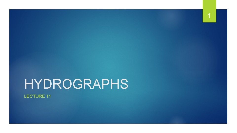 1 HYDROGRAPHS LECTURE 11 