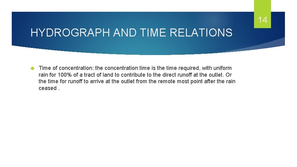 14 HYDROGRAPH AND TIME RELATIONS Time of concentration: the concentration time is the time